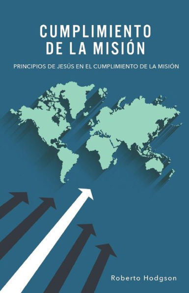 Cumplimiento De La Mision: Principios De JesUs En El Cumplimiento De La Mision (Spanish Edition)