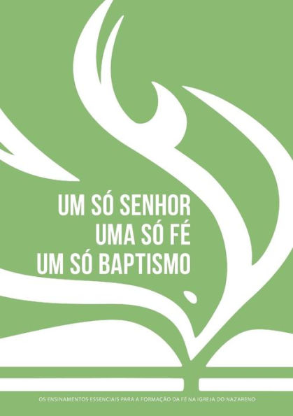 Um So Senhor, Uma So Fe, Um So Baptismo (Portugues Europeu): Os Ensinamentos Essenciais Para A FormaC?o Da Fe Na Igreja Do Nazareno (Portuguese Edition)