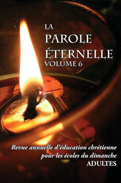 La Parole eternelle (Adultes), Volume 6, Revue Annuelle D'education Chretienne Pour Les ecoles Du Dimanche (French Edition)