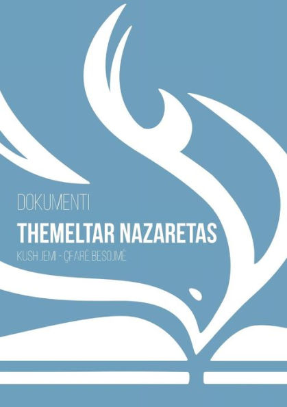 Dokumenti Themeltar Nazaretas: Kush Jemi - Cfar? Besojm? (Albanian Edition)