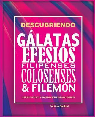 Descubriendo GAlatas, Efesios, Filipenses, Colosenses Y Filemon: Estudio Bíblico Para Jovenes Y Guía Del Líder (Spanish Edition)