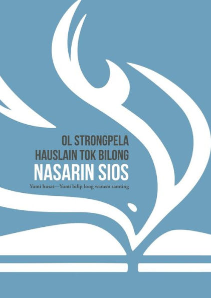Ol Strongpela Hauslain Tok Bilong Nasarin Sios: Yumi Husat-Yumi Bilip Long Wanem Samting (Tok Pisin Edition)
