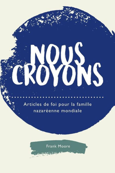 Nous Croyons: Articles De Foi Pour La Famille Nazareenne Mondiale (French Edition)