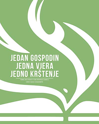 Jedan Gospodin Jedna Vjera Jedno Krštenje: Temeljna Ucenja U Oblikovanju Vjere U Crkvi Isusa Iz Nazareta (Croatian Edition)