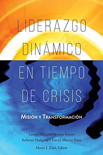 Liderazgo Din????mico en Tiempo de Crisis: Misi????n y Transformaci????n (Spanish Edition)