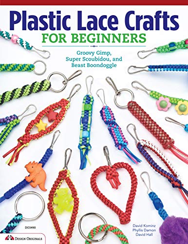 Plastic Lace Crafts For Beginners: Groovy Gimp, Super Scoubidou, And Beast Boondoggle (Design Originals) Master The Essential Techniques Of Lacing 4-Strand & 6-Strand Key Chains, Bracelets, & More