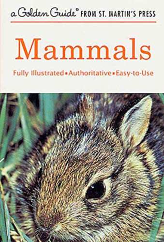 Mammals: A Fully Illustrated, Authoritative And Easy-To-Use Guide (A Golden Guide From St. Martin's Press)