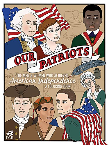 Our Patriots: The Men and Women Who Achieved American Independence?A Coloring Book