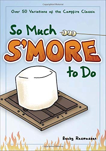 So Much S'More To Do: Over 50 Variations Of The Campfire Classic (Fun & Simple Cookbooks)