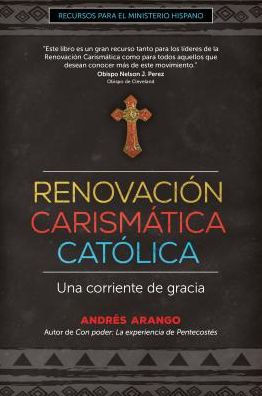 Renovación Carismática Católica: Una Corriente De Gracia (Recursos Para El Ministerio Hispano) (Spanish Edition)