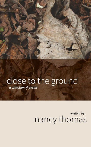 Close To The Ground: A Collection Of Poems