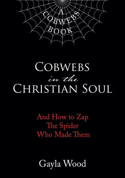 Cobwebs In The Christian Soul: And How To Zap The Spider Who Made Them - 9781595559098