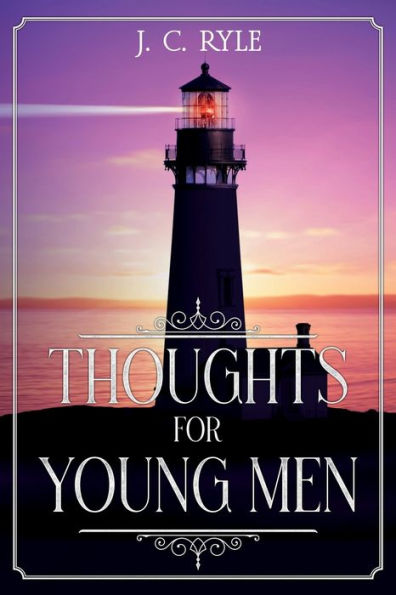 Thoughts For Young Men: Annotated (Books By J. C. Ryle)