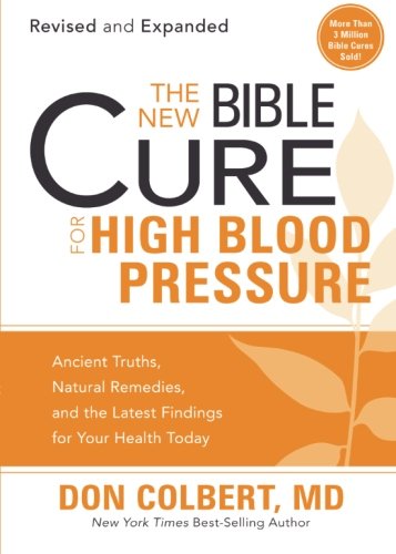 The New Bible Cure For High Blood Pressure: Ancient Truths, Natural Remedies, And The Latest Findings For Your Health Today