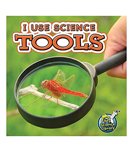 I Use Science Tools?Children???S Book About Different Science Instruments, K-Grade 1 Leveled Readers, My Science Library (24 Pages)