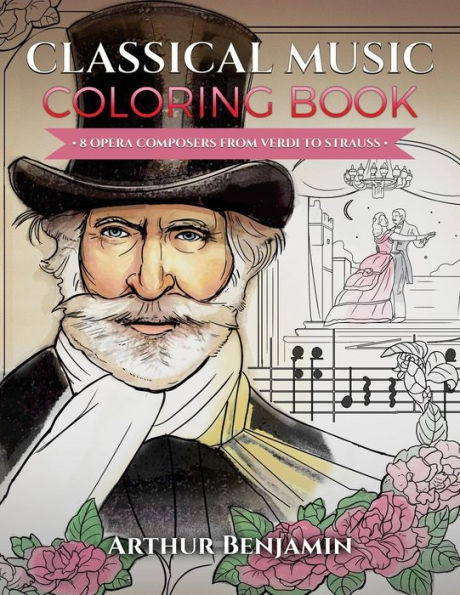 Classical Music Coloring Book: 8 Opera Composers From Verdi To Strauss