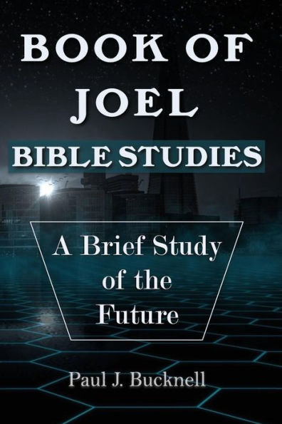 Book Of Joel-Bible Studies: A Brief Study Of The Future