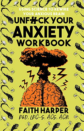 Unfuck Your Anxiety Workbook: Using Science To Rewire Your Anxious Brain (5-Minute Therapy)