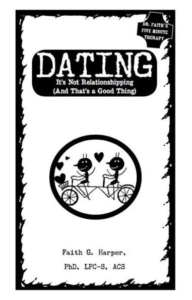 Dating: It's Not Relationshipping (And That's A Good Thing) (5-Minute Therapy)
