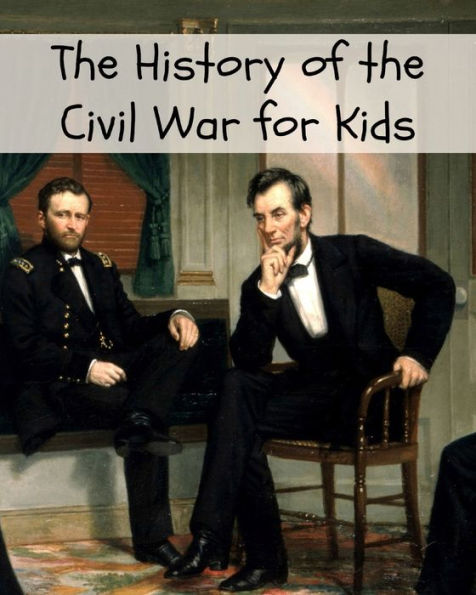 The History Of The Civil War For Kids