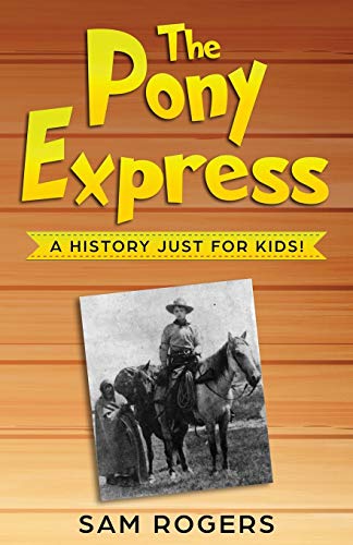 The Pony Express: A History Just For Kids! (History For Kids)
