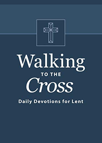 Walking to the Cross: Daily Devotions for Lent