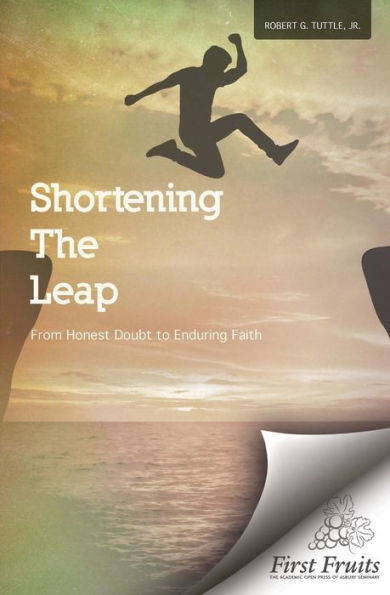 Shortening The Leap: From Honest Doubt To Enduring Faith