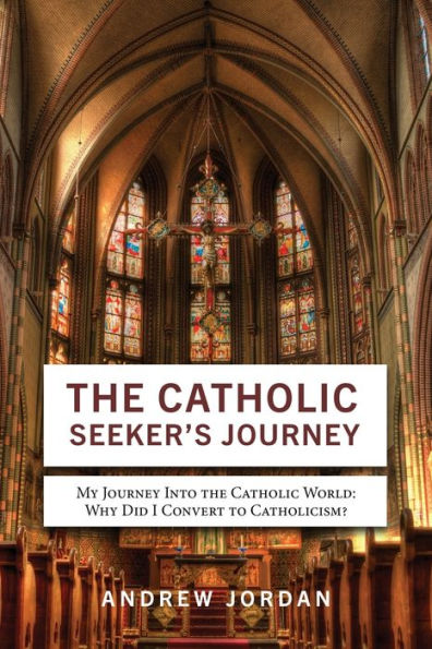 The Catholic Seeker's Journey: My Journey Into The Catholic World