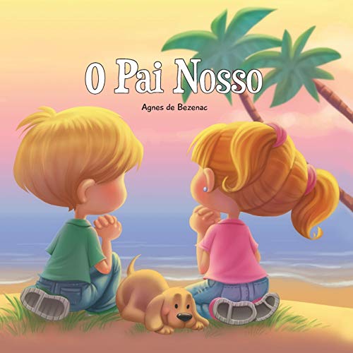 O Pai Nosso: Pai nosso que est??s nos c?us (A B?íblia para Crian?as) (Portuguese Edition)