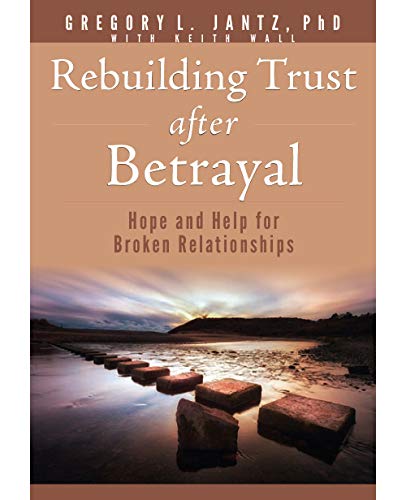 Rebuilding Trust After Betrayal: Hope And Help For Broken Relationships (Jantz)