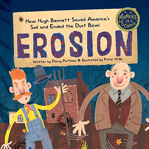 Erosion: How Hugh Bennett Saved America??s Soil and Ended the Dust Bowl (Moments in Science)