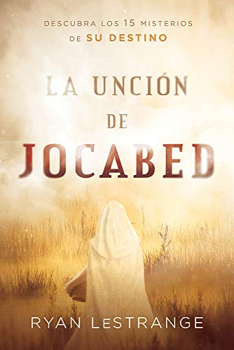 La unci??n de Jocabed / The Jochabed Anointing: Descubra los 15 misterios de su destino (Spanish Edition)