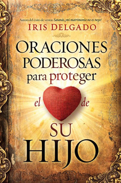 Oraciones Poderosas Para Proteger El Corazon De Su Hijo (Spanish Edition)