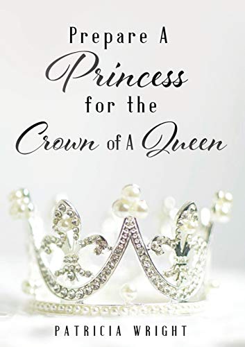 Prepare A Princess for the Crown of A Queen - 9781630508333