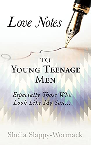 Love Notes To Young Teenage Men: Especially Those Who Look Like My Son...