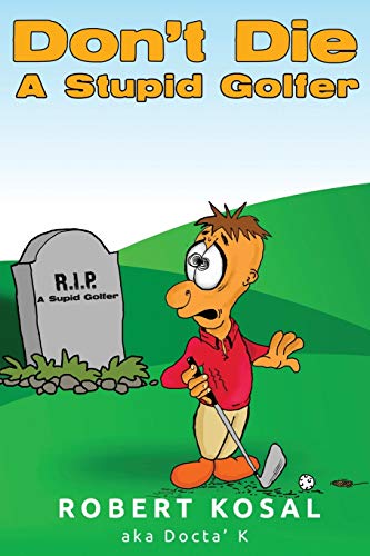 Don't Die A Stupid Golfer
