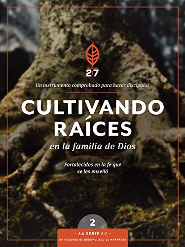 Cultivando ra?¡ces en la familia de Dios: Un curso de discipulado para fortalecer su caminar con Dios (La Serie 2:7) (Spanish Edition)
