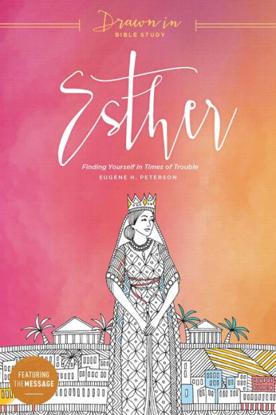 Esther: Finding Yourself In Times Of Trouble (Drawn In Bible Study)