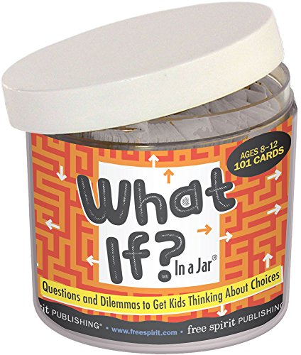 What If? In A Jar: Questions And Dilemmas To Get Kids Thinking About Choices