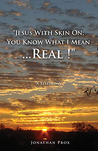 Jesus With Skin On; You Know What I Mean...Real !