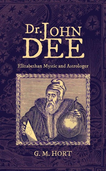 Dr. John Dee: Elizabethan Mystic And Astrologer - 9781633916302