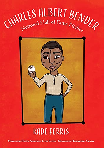 Charles Albert Bender: National Hall Of Fame Pitcher (Minnesota Native American Lives)