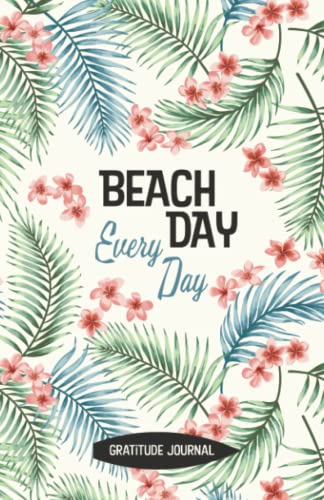 Beach Day Every Day (Daily Gratitude Journals)