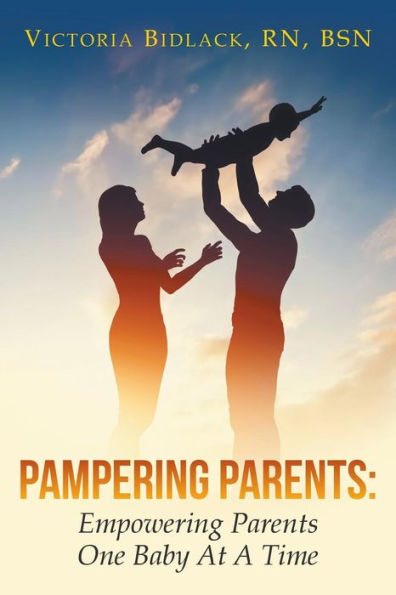 Pampering Parents: Empowering Parents One Baby At A Time - 9781635243215