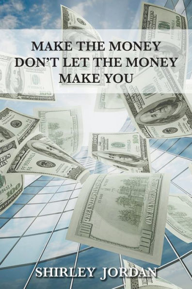 Make The Money Don't Let The Money Make You