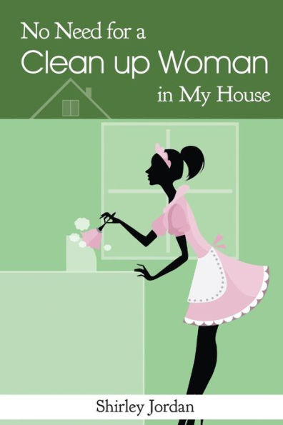 No Need For A Cleanup Woman In My House
