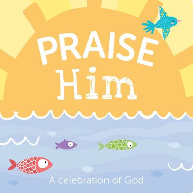 Praise Him: A Celebration Of God - 9781635603989