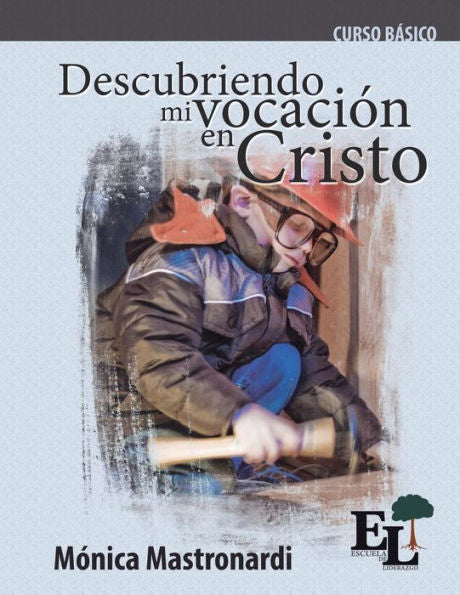 Descubriendo Mi Vocacion En Cristo: Curso BAsico De La Escuela De Liderazgo (Spanish Edition)