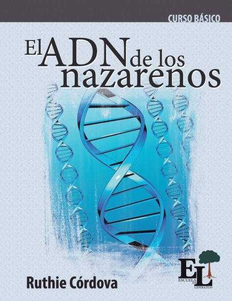 El Adn De Los Nazarenos: Curso BAsico De La Escuela De Liderazgo (Spanish Edition)