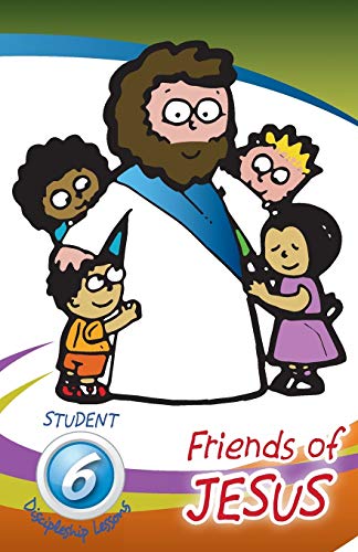 Friends Of Jesus - Student: Six Discipleship Lessons For Children (Abcde Disipleship For Children)